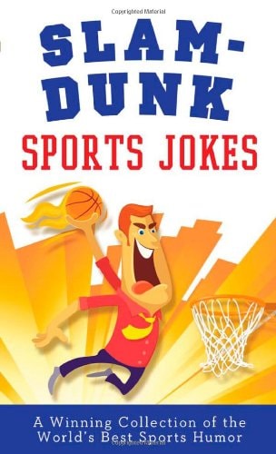 Slam-Dunk Sports Jokes A Winning Collection of the World’s Best Athletic Jokes — Paul M. Miller