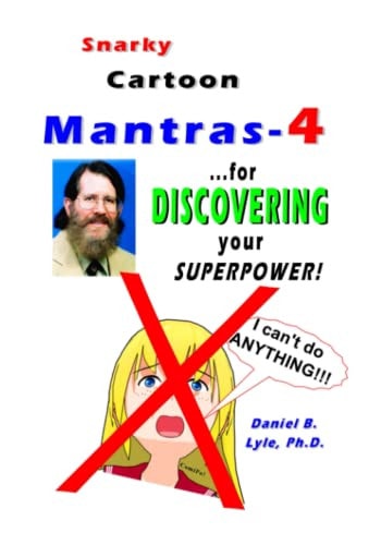Snarky Cartoon Mantras-4 For Discovering Your Superpower!! — Daniel/Basil Lyle