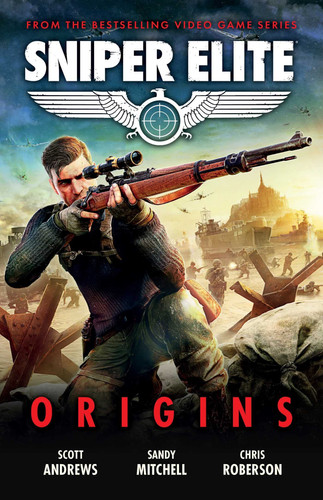Sniper Elite: Origins – Three Original Stories Set in the World of the Hit Video Game — Scott K. Andrews