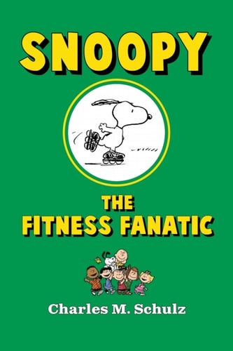 Snoopy the Fitness Fanatic — Charles M. Schulz
