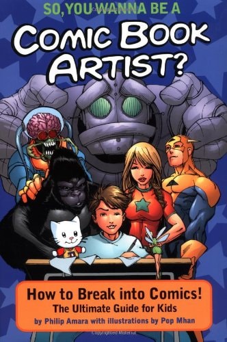 So, You Wanna Be A Comic Book Artist? How To Break Into Comics! The Ultimate Guide For Kids — Philip Amara