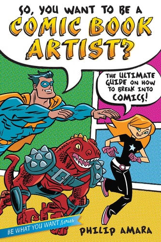 So, You Want to Be a Comic Book Artist? The Ultimate Guide on How to Break Into Comics! — Philip Amara