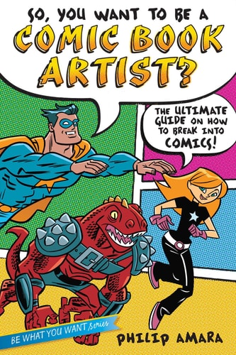 So, You Want to Be a Comic Book Artist? The Ultimate Guide on How to Break Into Comics! — Philip Amara