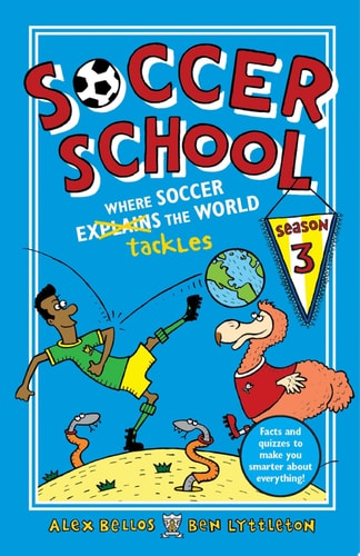 Soccer School Season 3: Where Soccer Explains (Tackles) the World — Alex Bellos