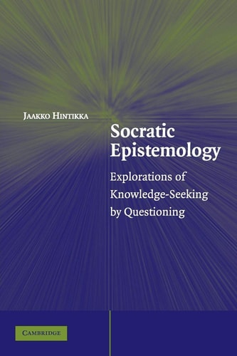 Socratic Epistemology Explorations of Knowledge-Seeking by Questioning — Jaakko Hintikka