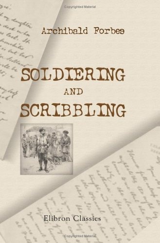 Soldiering and Scribbling: A Series of Sketches — Forbes, Archibald