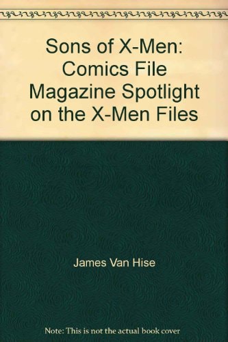Sons of X-Men Comics File Magazine Spotlight on the X-Men Files — James Van Hise