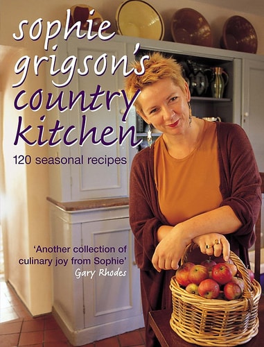 Sophie Grigson’s Country Kitchen 120 Seasonal Recipes — Sophie Grigson