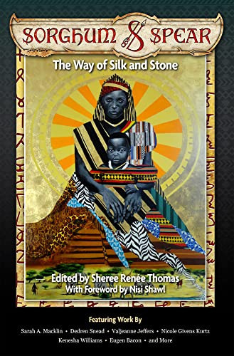 Sorghum and Spear The Way of Silk and Stone — Dedren Snead