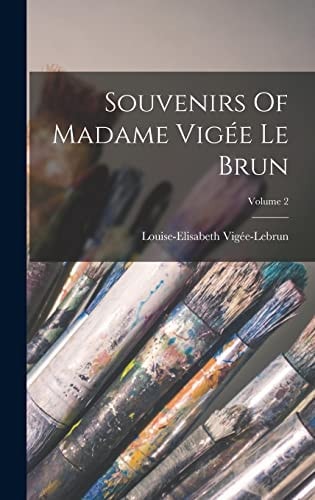 Souvenirs Of Madame Vigée Le Brun; Volume 2 — Louise-Elisabeth Vigée-Lebrun