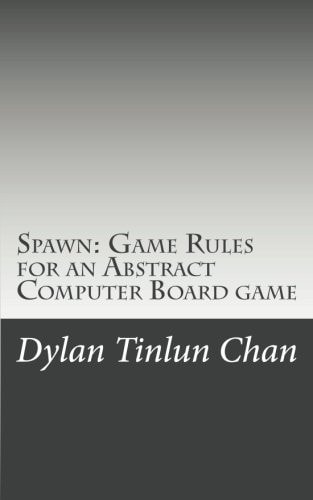 Spawn: Game Rules for an Abstract Computer Board Game — Dylan Chan