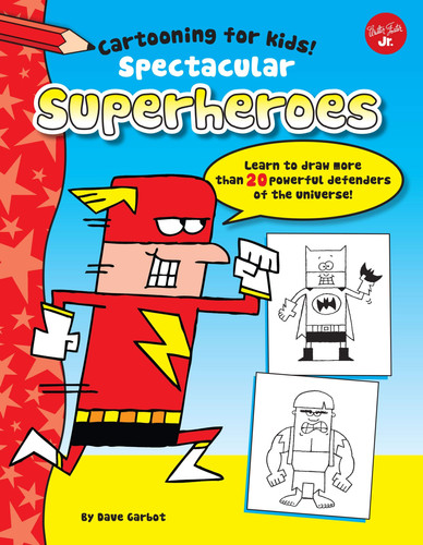 Spectacular Superheroes Learn to draw more than 20 powerful defenders of the universe — Dave Garbot