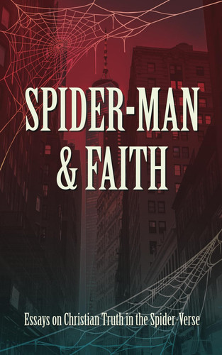 Spider-Man and Faith: Essays on Christian Truth in the Spider-Verse — Schramm, Mike