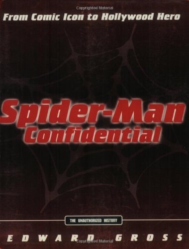 Spider-Man Confidential: From Comic Icon to Hollywood Hero — Gross, Edward