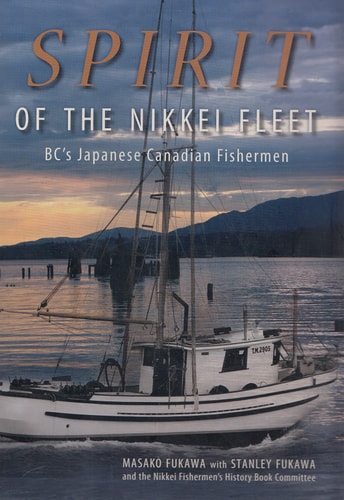 Spirit of the Nikkei Fleet: BC’s Japanese Canadian Fishermen — Fukawa, Masako