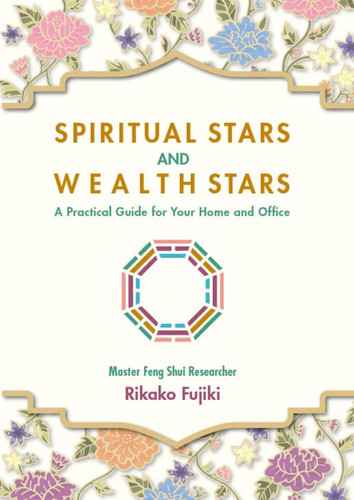 Spiritual Stars and Wealth Stars: A Practical Guide for Your Home and Office — RIKAKO. FUJIKI