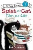 Splat the Cat Takes the Cake — Rob Scotton