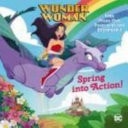 Spring Into Action! (DC Super Heroes Wonder Woman) — Rebecca Mallary