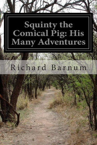 Squinty the Comical Pig His Many Adventures — Richard Barnum