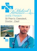 St Piran’s: Daredevil, Doctor…Dad! (Mills & Boon Medical) — Anne Fraser