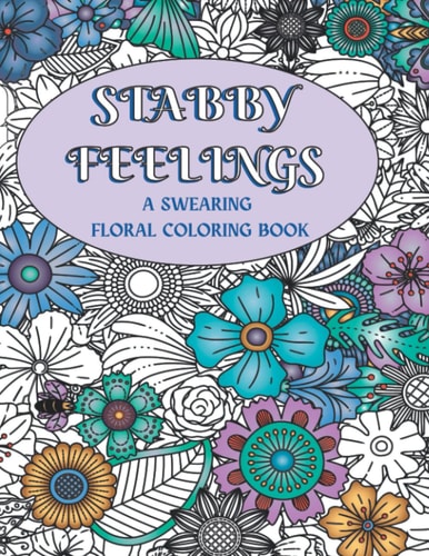 Stabby Feelings A Humorous Floral Swearing Coloring Book for Adult Stress Relief — Promise Press