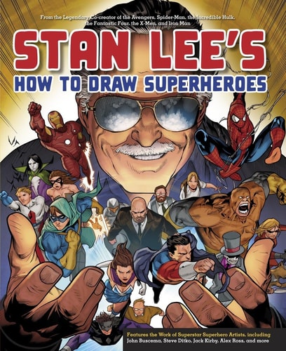 Stan Lee’s How to Draw Superheroes From the Legendary Co-creator of the Avengers, Spider-Man, the Incredible Hulk, the Fantastic Four, the X-Men, and Iron Man — Stan Lee