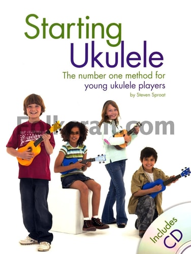 Starting Ukulele The Number One Method for Young Ukulele Players — Steven Sproat