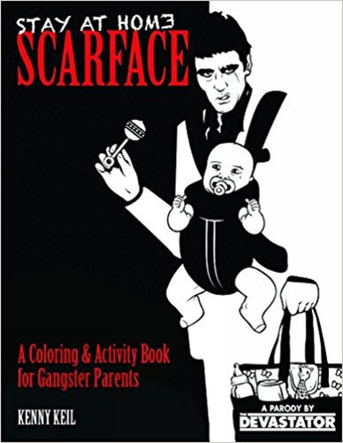 Stay at Home Scarface Raising Your Baby Like a Boss — Kenny Keil