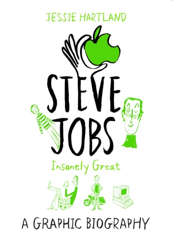 Steve Jobs: Insanely Great A Graphic Biography — Jessie Hartland