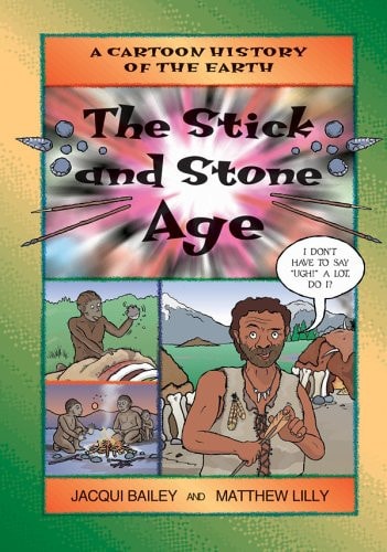Stick and Stone Age, The (Cartoon History of the Earth) — Bailey, Jacqui