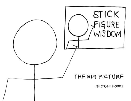 Stick Figure Wisdom The Big Picture — George Hobbs