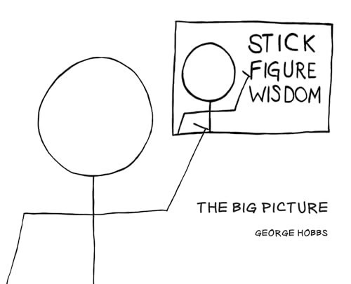 Stick Figure Wisdom The Big Picture — George Hobbs
