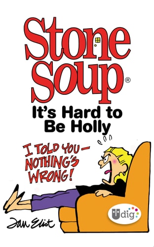 Stone Soup: It’s Hard to Be Holly — Jan Eliot
