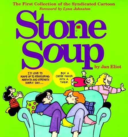 Stone Soup The First Collection of the Syndicated Cartoon — Jan Eliot