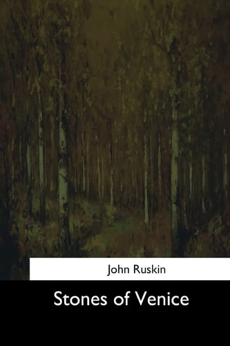 Stones of Venice — John Ruskin