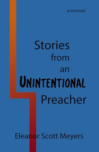 Stories from an Unintentional Preacher A Memoir — Eleanor Scott Meyers