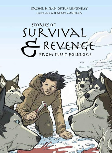 Stories of Survival and Revenge From Inuit Folklore — Rachel Qitsualik-Tinsley
