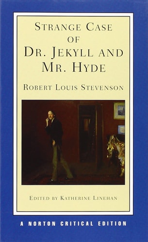 Strange Case of Dr. Jekyll and Mr. Hyde An Authoritative Text, Backgrounds and Contexts, Performance Adaptations, Criticism — Robert Louis Stevenson