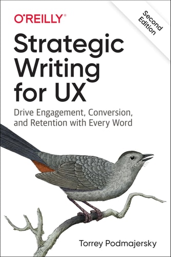 Strategic Writing for UX Drive Engagement, Conversion, and Retention with Every Word — Torrey Podmajersky