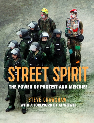 Street Spirit The Power of Protest and Mischief — Steve Crawshaw