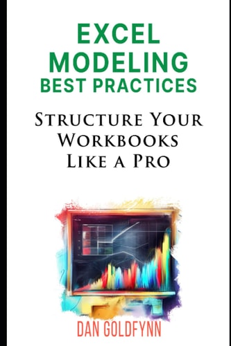 Structuring Excel Models Update, Validate, Maintain, and Transfer with Ease — Dan Goldfynn