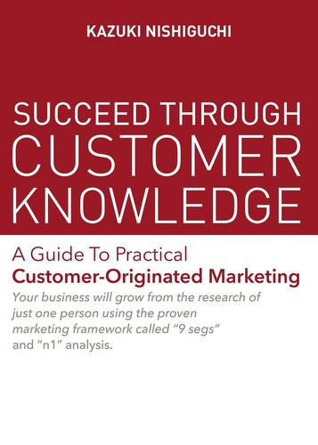 Succeed Through Customer Knowledge — Kazuki Nishiguchi