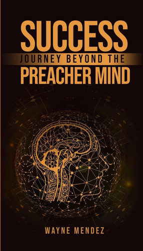 Success Journey Beyond The Preacher Mind — Wayne Mendez
