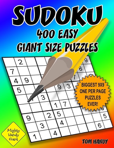 Sudoku 400 Easy Giant Size Puzzles Biggest 9 X 9 One Per Page Puzzles Ever! a Mighty Handy Giant Series Book — Tom Handy