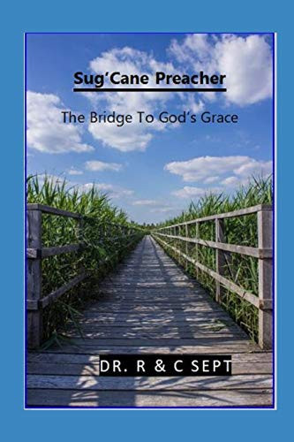 Sug’Cane Preacher The Bridge To God’s Grace — CATHERINE. SEPT