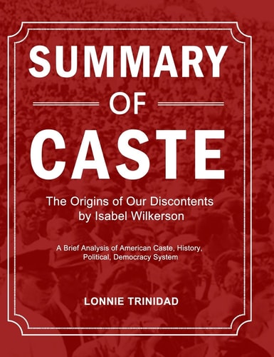 Summary of Caste A Brief Analysis of American Caste, History, Political, Democracy System — Lonnie Trinidad