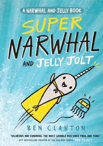 Super Narwhal and Jelly Jolt — Ben Clanton