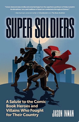 Super Soldiers A Salute to the Comic Book Heroes and Villains Who Fought for Their Country — Jason Inman