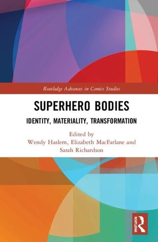 Superhero Bodies Identity, Materiality, Transformation — Wendy Haslem