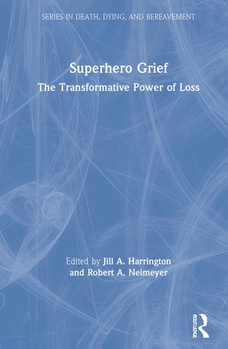 Superhero Grief The Transformative Power of Loss — Jill A. Harrington